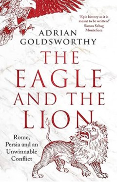 The Eagle and the Lion - Rome, Persia and an Unwinnable Conflict